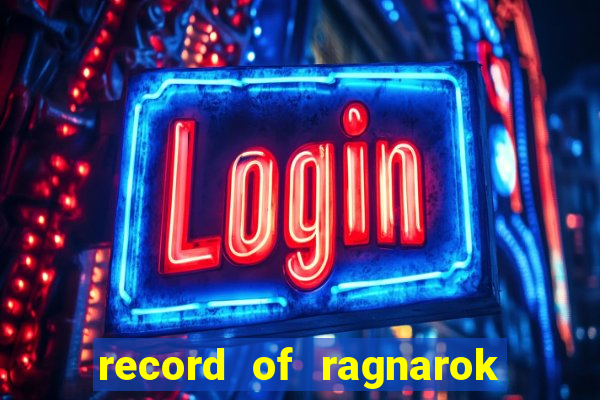 record of ragnarok 3 temporada ep 1